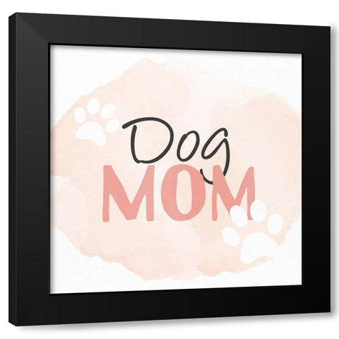 Dog Mom Black Modern Wood Framed Art Print with Double Matting by Allen, Kimberly