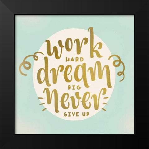 Work Dream Black Modern Wood Framed Art Print by Allen, Kimberly