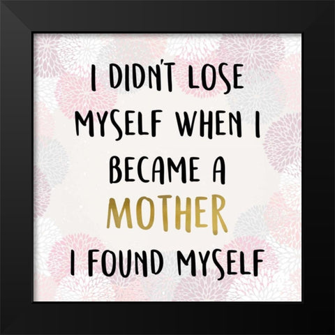 I Didnt Lose Myself Black Modern Wood Framed Art Print by Allen, Kimberly