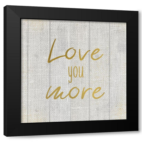 Love you More Burlap Black Modern Wood Framed Art Print with Double Matting by Kimberly, Allen