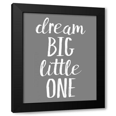 Dream Big GREY Black Modern Wood Framed Art Print with Double Matting by Louise, Gigi