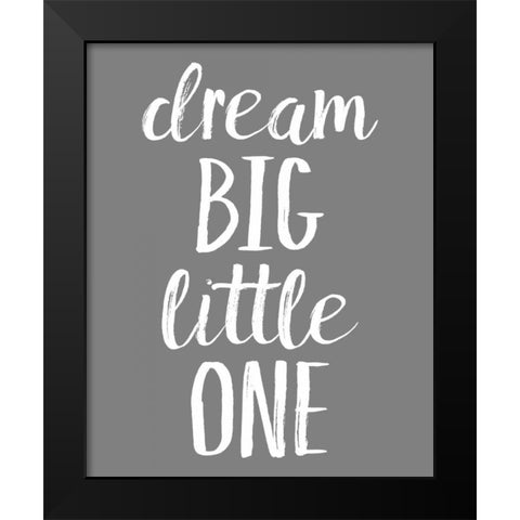 Dream Big GREY Black Modern Wood Framed Art Print by Louise, Gigi