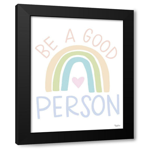Be A Good Person Black Modern Wood Framed Art Print by Louise, Gigi