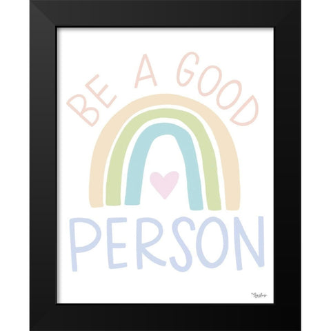 Be A Good Person Black Modern Wood Framed Art Print by Louise, Gigi