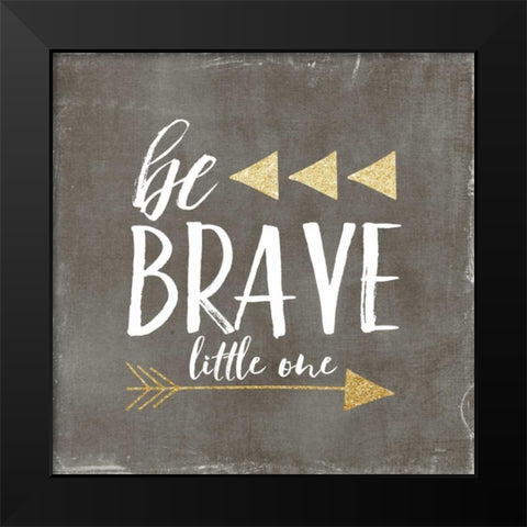 Be Brave Glitter Black Modern Wood Framed Art Print by Louise, Gigi