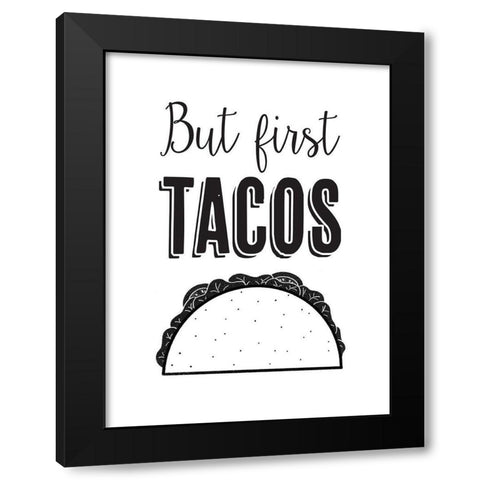 But First Tacos Black Modern Wood Framed Art Print by McFarland, Leslie