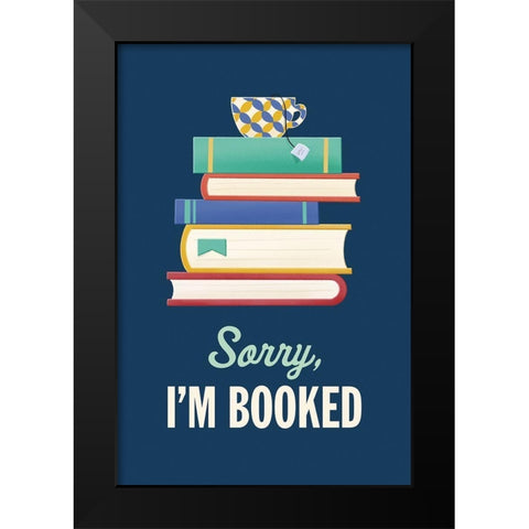 Sorry Im Booked Black Modern Wood Framed Art Print by McFarland, Leslie