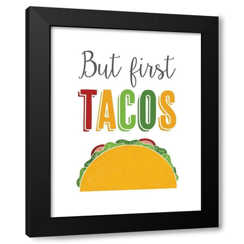 But First Tacos Black Modern Wood Framed Art Print by McFarland, Leslie