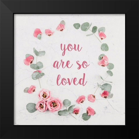 You Are So Loved Black Modern Wood Framed Art Print by McFarland, Leslie
