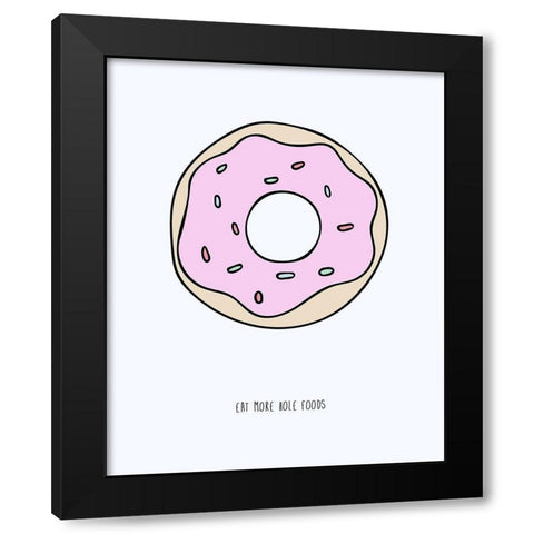 Eat More Hole Foods Black Modern Wood Framed Art Print by Straatsma, Leah
