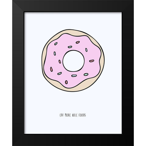 Eat More Hole Foods Black Modern Wood Framed Art Print by Straatsma, Leah