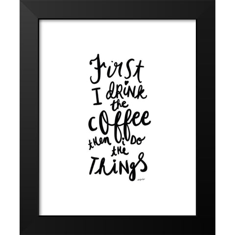 First I Drink The Coffee Black Modern Wood Framed Art Print by Straatsma, Leah