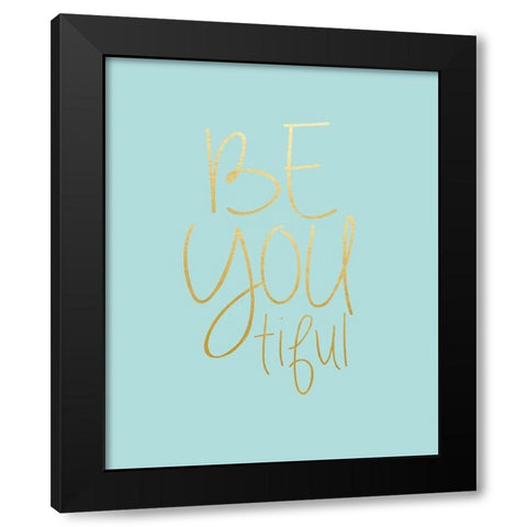 Be You tiful Black Modern Wood Framed Art Print by Straatsma, Leah