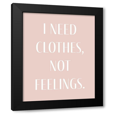 I Need Clothes Black Modern Wood Framed Art Print by Straatsma, Leah