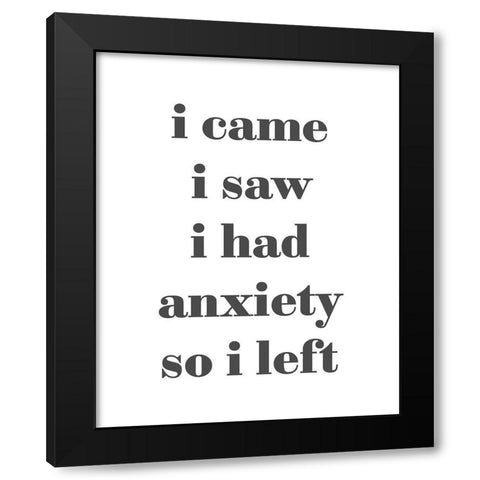 I had Anxiety Black Modern Wood Framed Art Print with Double Matting by Straatsma, Leah