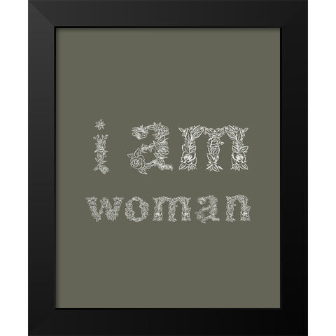 I Am Woman Dark Green Black Modern Wood Framed Art Print by Straatsma, Leah