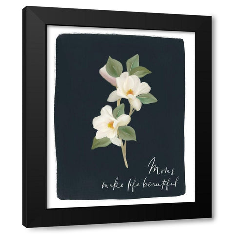 Moms Make Life Beautiful Magnolia Black Modern Wood Framed Art Print with Double Matting by Straatsma, Leah