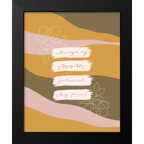 Always My Mom Black Modern Wood Framed Art Print by Straatsma, Leah