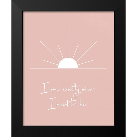 Exactly Who I Need To Be Black Modern Wood Framed Art Print by Straatsma, Leah