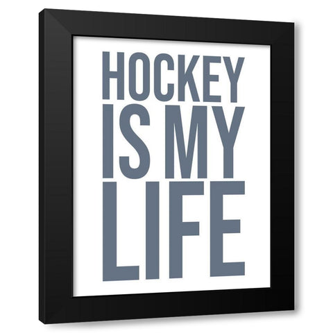 Hockey Is My Life Black Modern Wood Framed Art Print by Straatsma, Leah