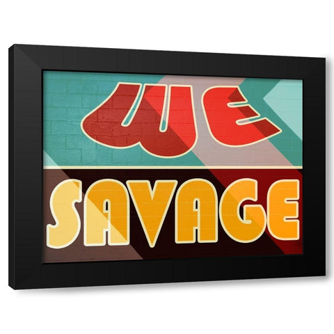 We Savage Black Modern Wood Framed Art Print by Prime, Marcus