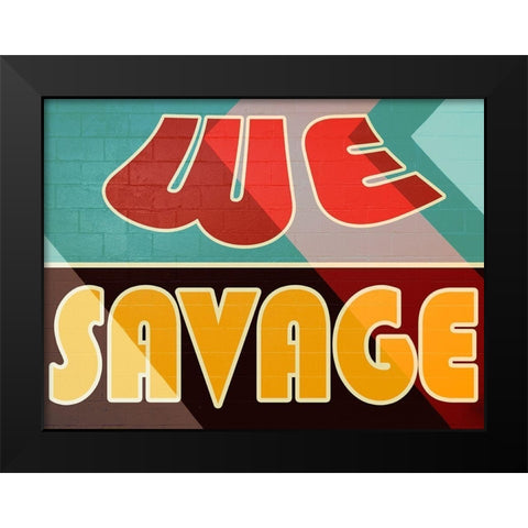 We Savage Black Modern Wood Framed Art Print by Prime, Marcus