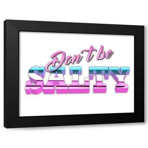 Dont Be Salty Black Modern Wood Framed Art Print by Prime, Marcus