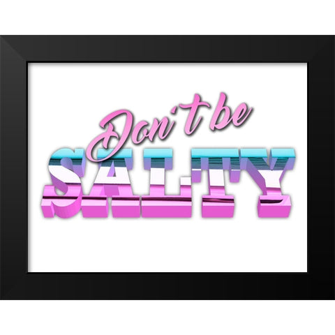Dont Be Salty Black Modern Wood Framed Art Print by Prime, Marcus
