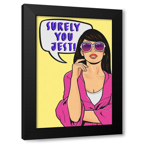 Surely You Jest Black Modern Wood Framed Art Print by Prime, Marcus