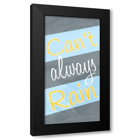 Cant Always Rain Black Modern Wood Framed Art Print by Prime, Marcus
