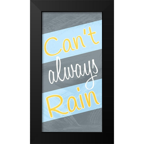 Cant Always Rain Black Modern Wood Framed Art Print by Prime, Marcus