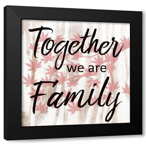 Together We Are Family Black Modern Wood Framed Art Print by Prime, Marcus