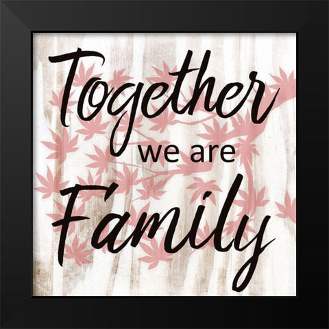 Together We Are Family Black Modern Wood Framed Art Print by Prime, Marcus