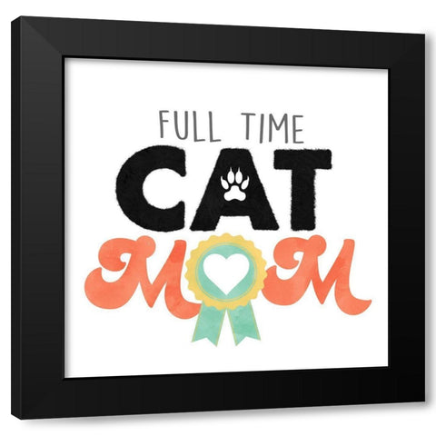 Full Time Cat Mom Black Modern Wood Framed Art Print by Prime, Marcus