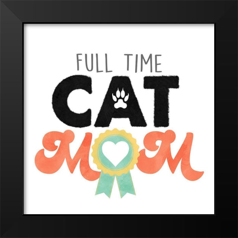 Full Time Cat Mom Black Modern Wood Framed Art Print by Prime, Marcus