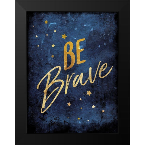 Be Brave Black Modern Wood Framed Art Print by Villa, Mlli