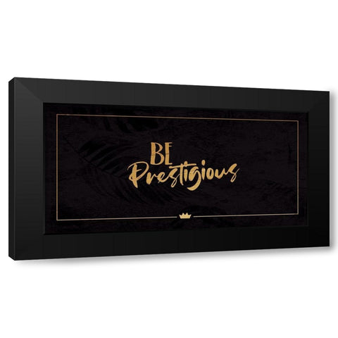 Be Prestigious Black Modern Wood Framed Art Print by Villa, Milli