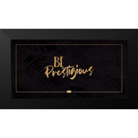Be Prestigious Black Modern Wood Framed Art Print by Villa, Milli
