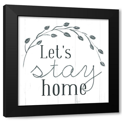 Lets Stay Home Black Modern Wood Framed Art Print by Villa, Mlli