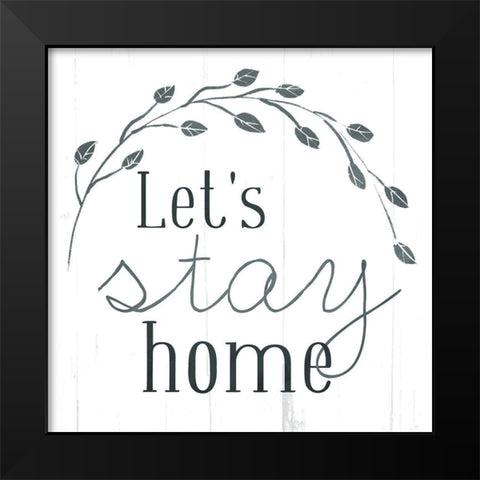 Lets Stay Home Black Modern Wood Framed Art Print by Villa, Mlli