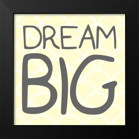 Dream Big Black Modern Wood Framed Art Print by Villa, Mlli