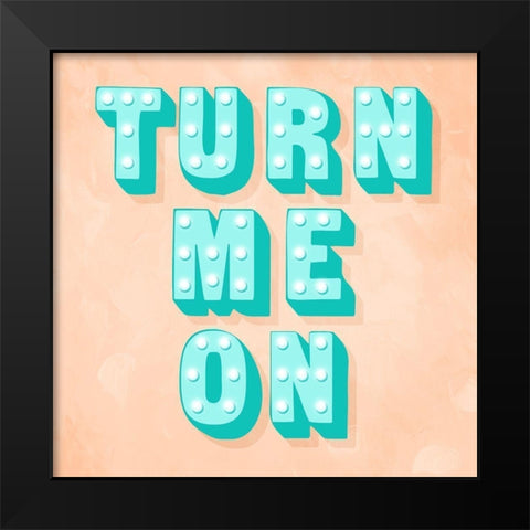 Turn Me On Black Modern Wood Framed Art Print by Villa, Mlli