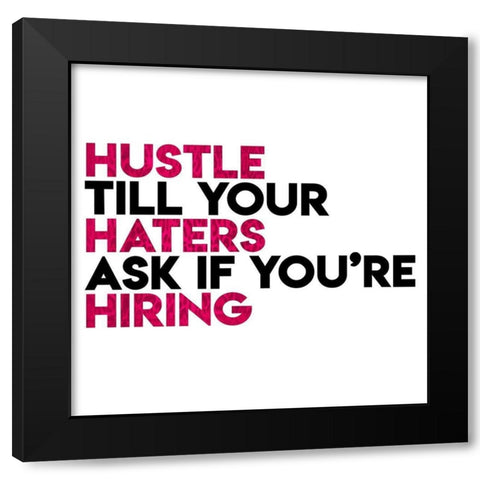 Hustle Haters Hiring Black Modern Wood Framed Art Print by Villa, Mlli