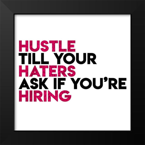 Hustle Haters Hiring Black Modern Wood Framed Art Print by Villa, Mlli