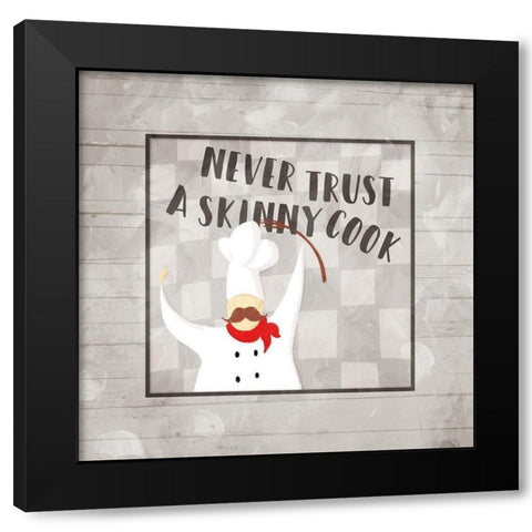 Never Trust A Skinny Cook Black Modern Wood Framed Art Print by Villa, Milli
