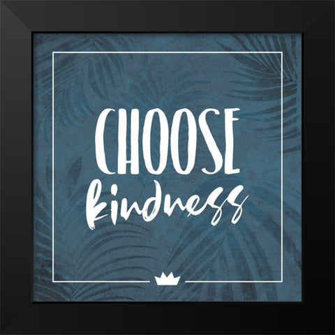 Choose Kindness Black Modern Wood Framed Art Print by Villa, Milli
