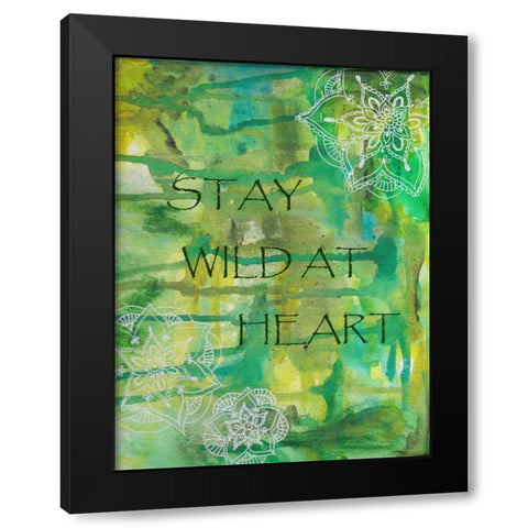 Green Stay Wild At Heart Black Modern Wood Framed Art Print by Varacek, Pam