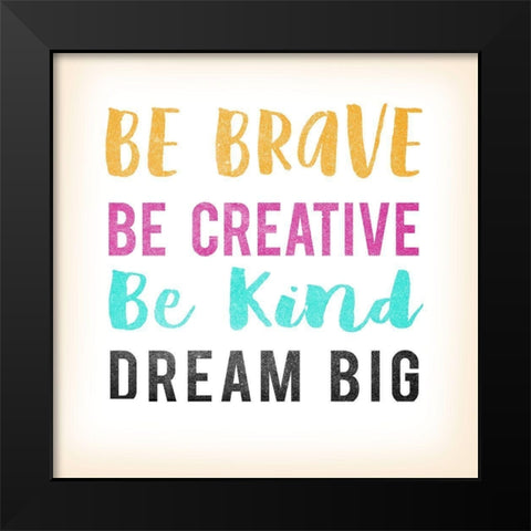 Be Brave Black Modern Wood Framed Art Print by Lula Bijoux and Company