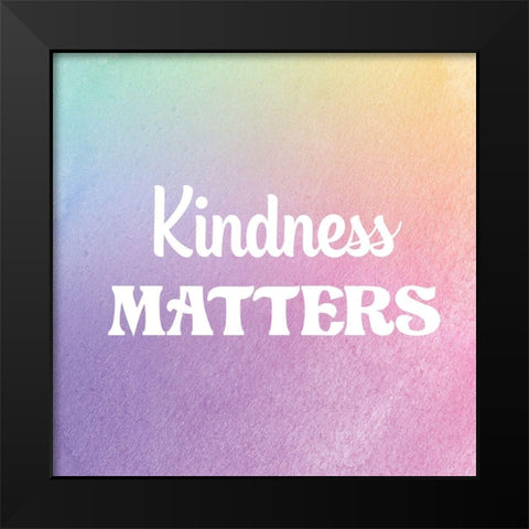 Kindness Matters Black Modern Wood Framed Art Print by Lula Bijoux and Company