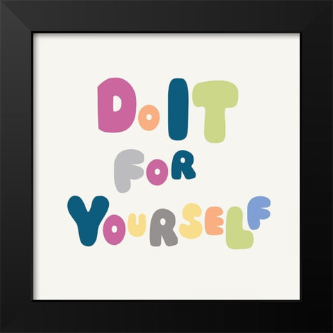 Do It For Yourself Black Modern Wood Framed Art Print by Lula Bijoux and Company